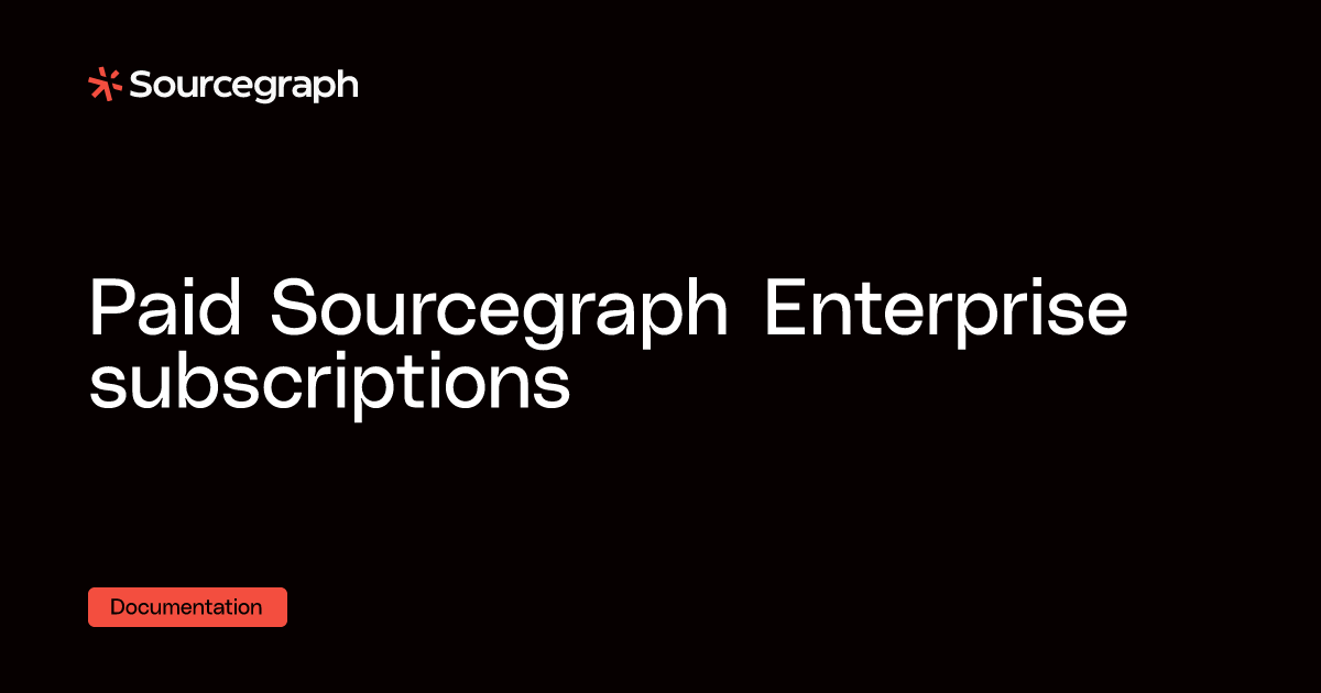 Paid Sourcegraph Enterprise subscriptions - Sourcegraph docs