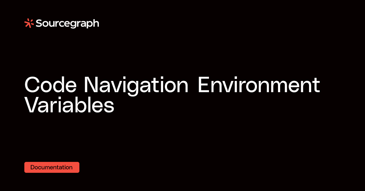 Code Navigation Environment Variables - Sourcegraph docs